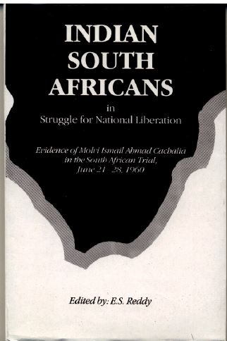 Indian South Africans in Struggle for National Liberation Evidence of Molvi Ismail Ahmad Cachalia in the South African Treason Trial, June 21-28, 1960, Edited by E. S. Reddy