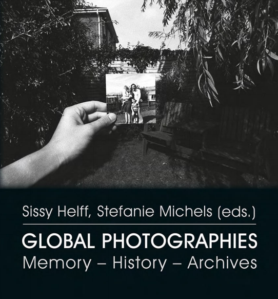 Global Photographies. History - Memory - Archives, edited by Stefanie Michels/Sissy Helff