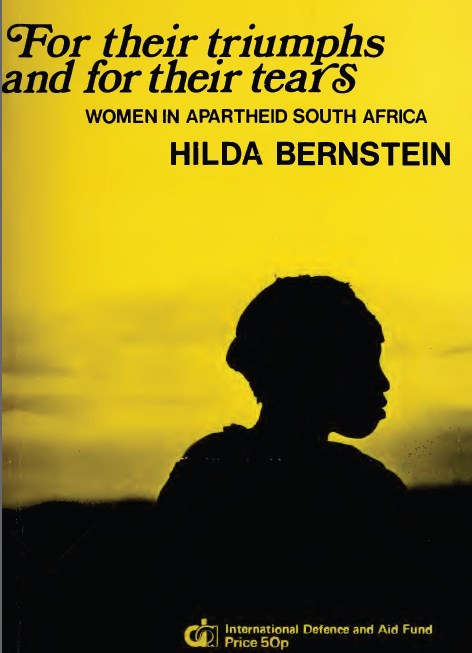 For their Triumph and for their Tears - Conditions and Resistance of Women in Apartheid South Africa by Hilda Bernstein