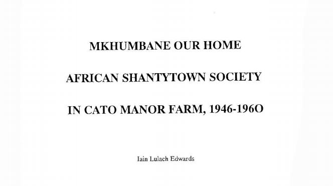 Mkhumbane our home African shantytown society in Cato Manor Farm, 1946-1960 by Iain Edwards