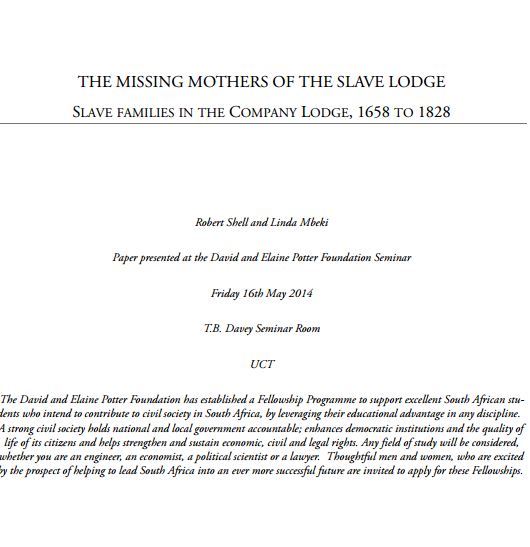 The Missing Mothers of the Slave Lodge - slave families in the Company Lodge, 1658 - 1828 by Robert Shell and Linda Mbeki, University of Cape Town,16 May 2014