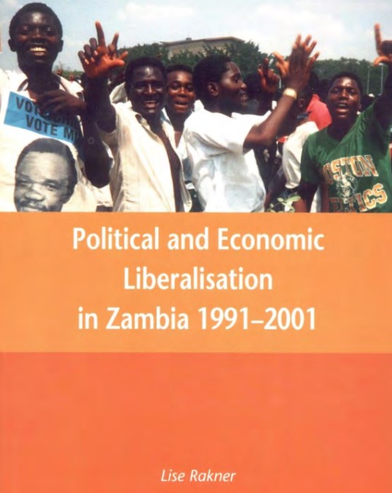 Political and Economic Liberalisation in Zambia 1991 - 2001 by Lise Rakner
