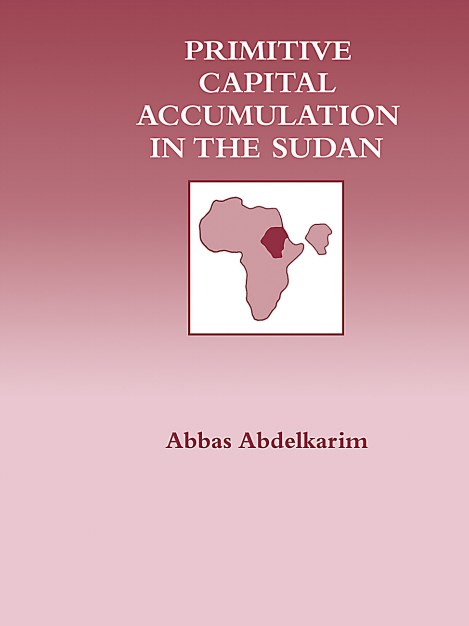Primitive Capital Accumulation in the Sudan by Abbas Abdelkarim