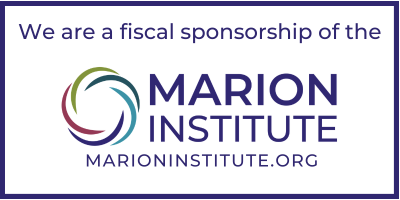 We are a fiscal sponsorship of the Marion Institute - marioninstitute.org